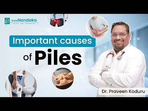 Causes of Piles & Treatment by Dr. Praveen Koduru | Sree Nandaka Laparoscopy Centre
